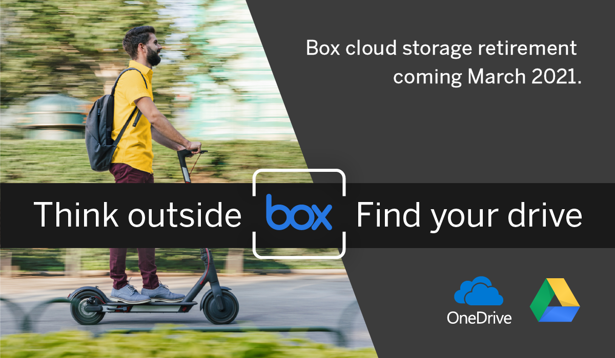 Box cloud storage coming March 2021. Think outside box. Find your drive.