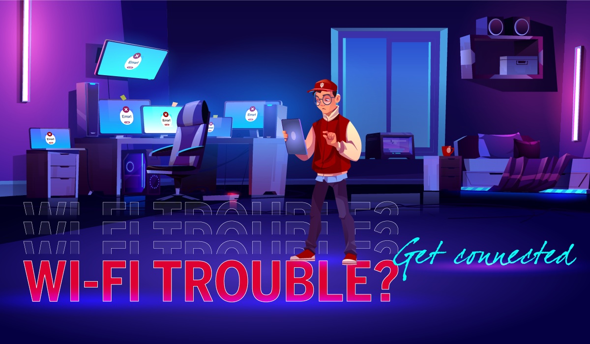 WI-FI trouble? Get connected.