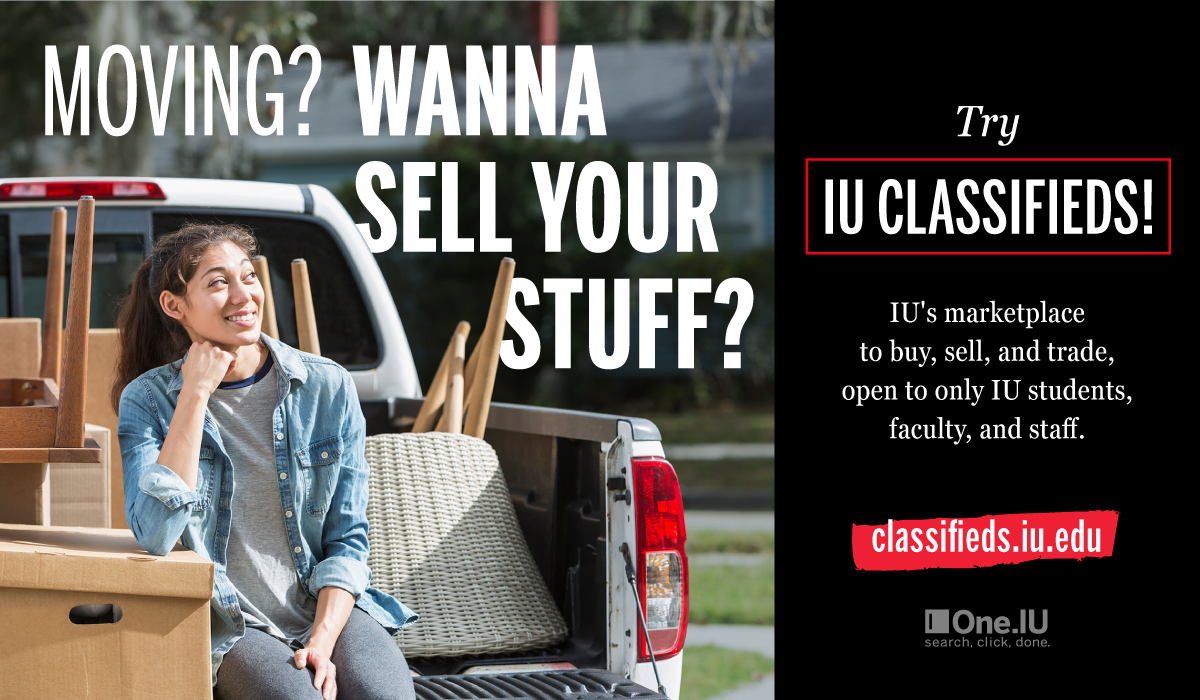 MOVING? WANNA SELL YOUR STUFF? Try IU CLASSIFIEDS! IU's marketplace to buy, sell, and trade, open to only IU students, faculty, and staff.