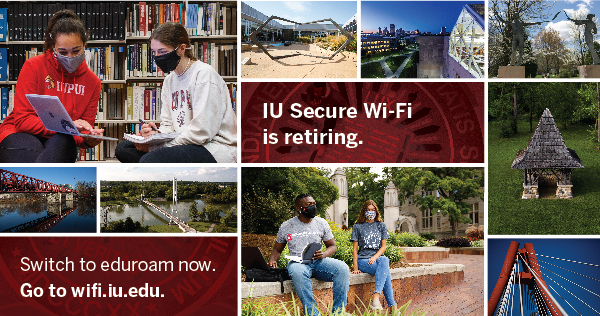 IU Secure WI-FI is retiring. Switch to eduroam now. Go to wifi.iu.edu.
