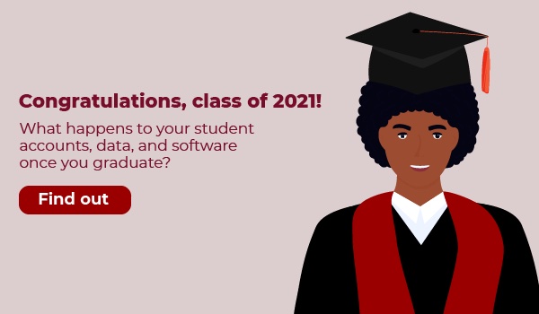 Congratulations, class of 2021! What happens to your student accounts, data, and software once you graduate? Find out.
