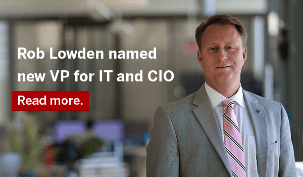 Rob Lowden named new VP for IT and CIO.