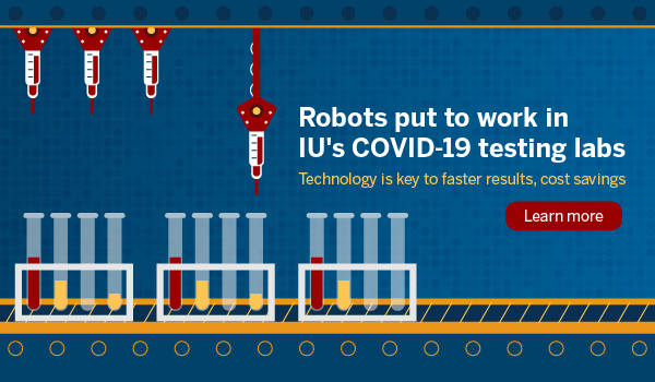 Robots put to work in IU's COVID-19 testing labs. Technology is key to faster results, cost savings.
