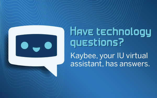 Have technology questions? Kaybee, your IU virtual assistant, has answers.