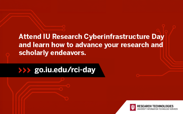 Attend IU Research Cyberinfrastructure Day and learn how to advance your research and scholarly endeavors.