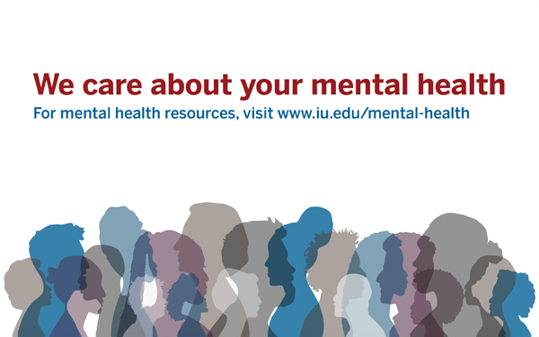 We care about your mental health. For mental health resources, visit www.iu.edu/mental-health