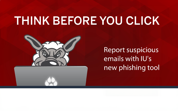 Think before you click. Report suspicious emails with IU's new phishing tool.