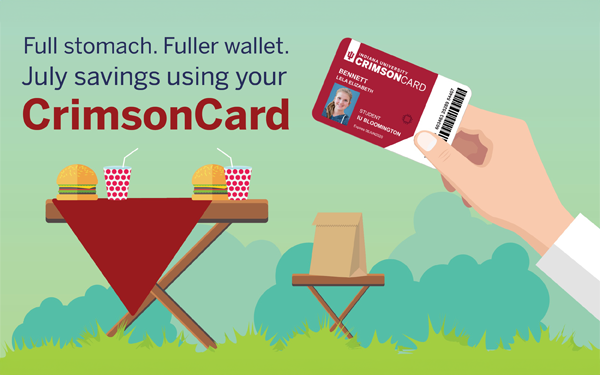 Full stomach. Fuller wallet. July savings using your CrimsonCard.