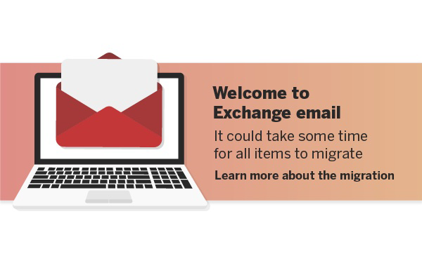 Welcome to exchange email. It could take some time for all items to migrate. Learn more about the migration.