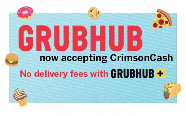 GRUBHUB now accepting CrimsonCash. No delivery fees with GRUBHUB.