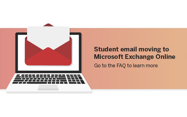 Student email moving to Microsoft Exchange Online. Go to the FAQ to learn more.