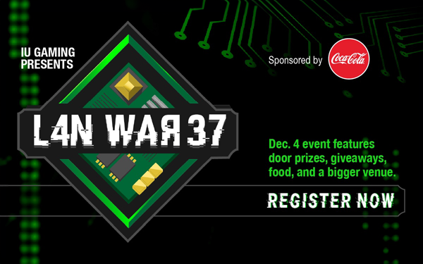 IU Gaming Presents LAN War 37. Dec. 4 event features door prizes, giveaways, food, and a bigger venue.