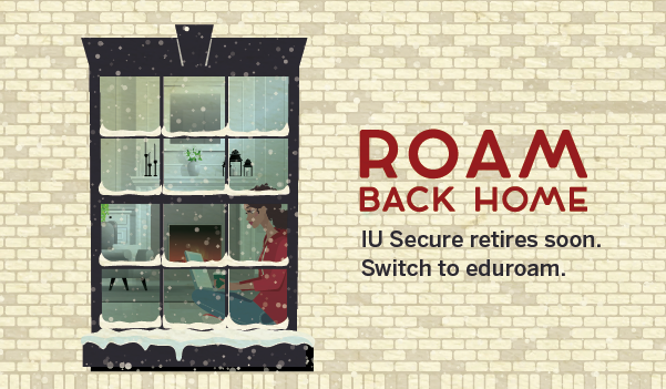 Roam back home. IU Secure retires soon. Switch to eduroam.